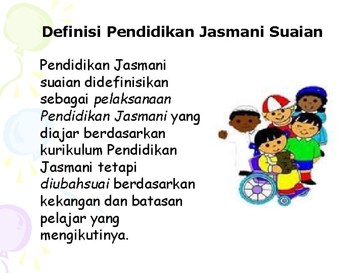 Definisi Pendidikan Jasmani Suaian Pendidikan Jasmani suaian didefinisikan sebagai pelaksanaan Pendidikan Jasmani yang diajar