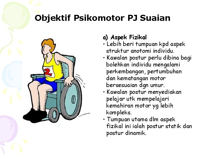 Objektif Psikomotor PJ Suaian a) Aspek Fizikal • Lebih beri tumpuan kpd aspek struktur