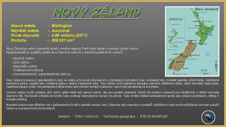 NOVÝ ZÉLAND Hlavní město Největší město Počet obyvatel Rozloha - Wellington Auckland 4. 88