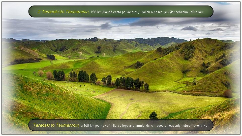 Z Taranaki do Taumarunui, 158 km dlouhá cesta po kopcích, údolích a polích, je
