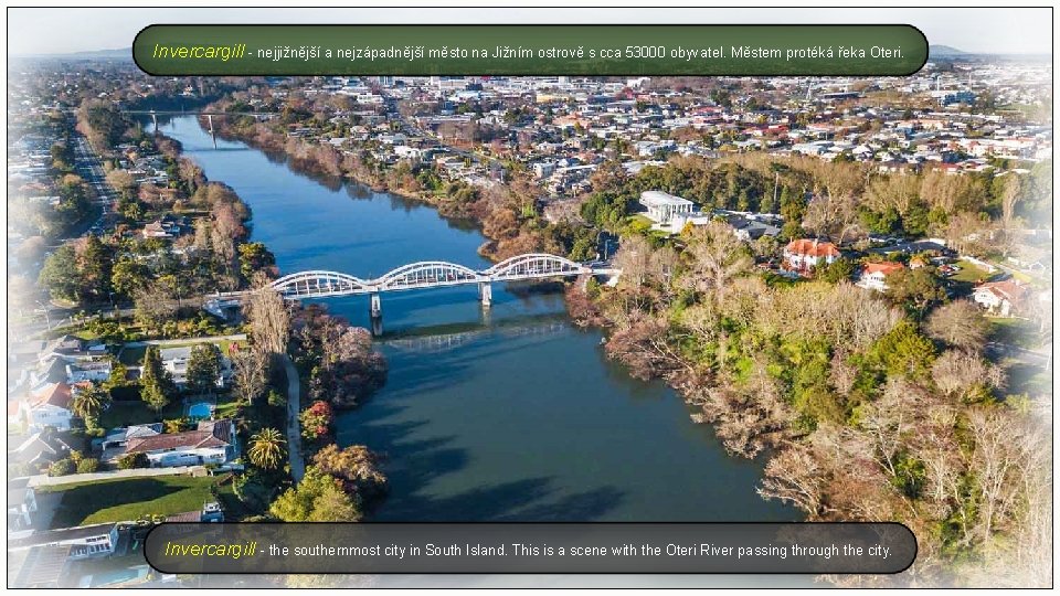 Invercargill - nejjižnější a nejzápadnější město na Jižním ostrově s cca 53000 obyvatel. Městem