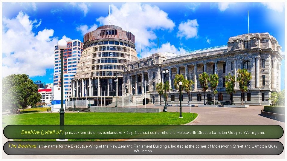 Beehive („včelí úl“) je název pro sídlo novozélandské vlády. Nachází se na rohu ulic