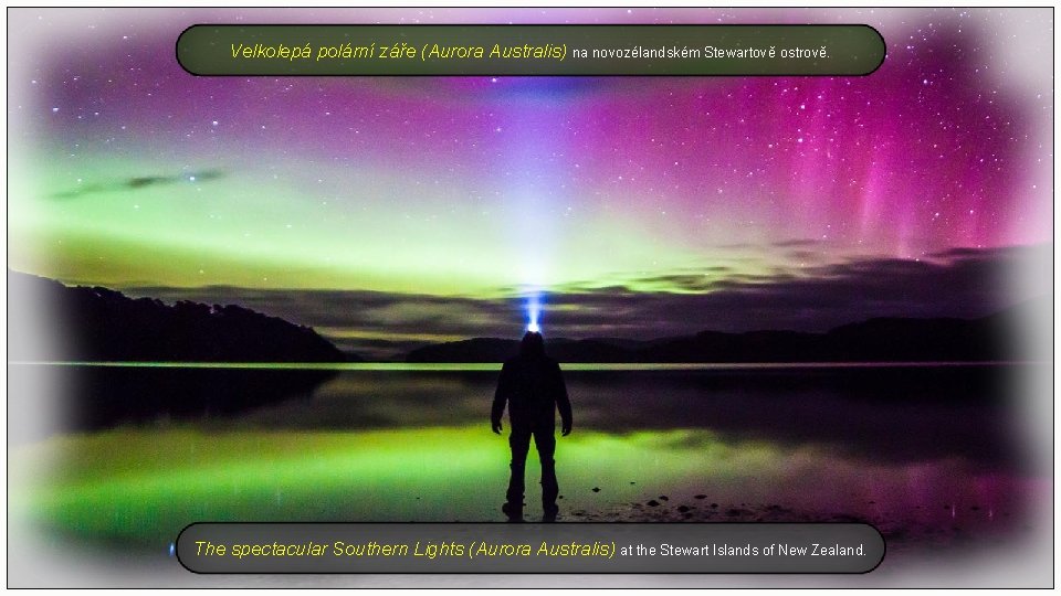Velkolepá polární záře (Aurora Australis) na novozélandském Stewartově ostrově. The spectacular Southern Lights (Aurora