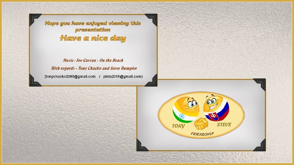 Hope you have enjoyed viewing this presentation Have a nice day Music : Joe