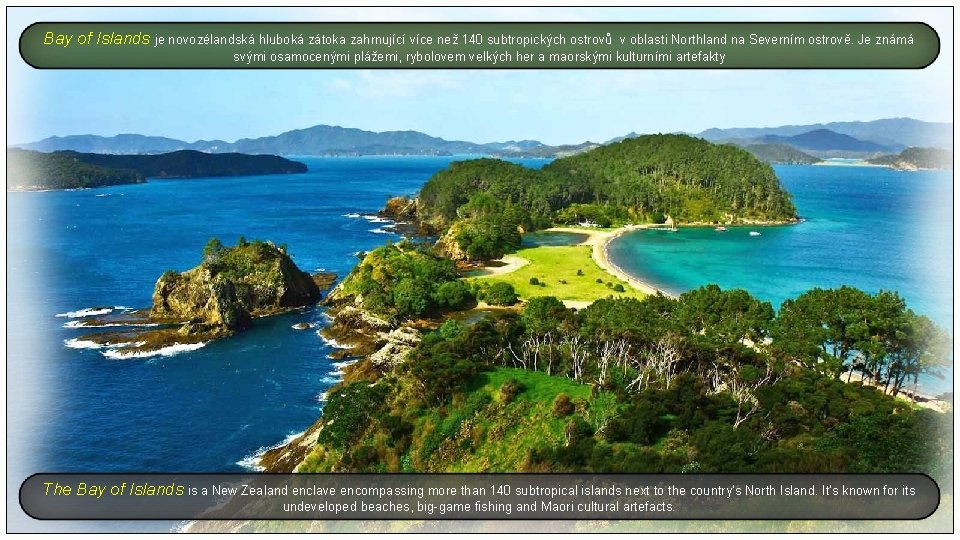 Bay of Islands je novozélandská hluboká zátoka zahrnující více než 140 subtropických ostrovů v