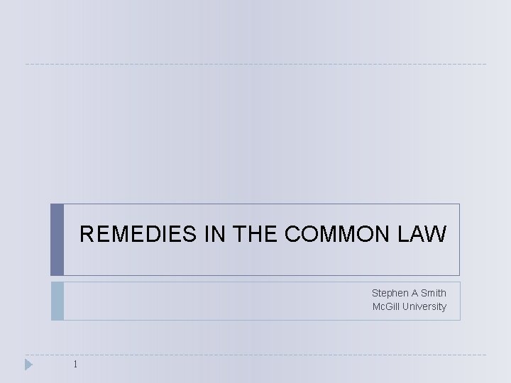 REMEDIES IN THE COMMON LAW Stephen A Smith Mc. Gill University 1 