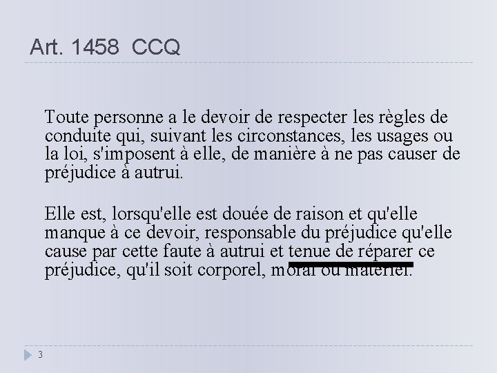 Art. 1458 CCQ Toute personne a le devoir de respecter les règles de conduite