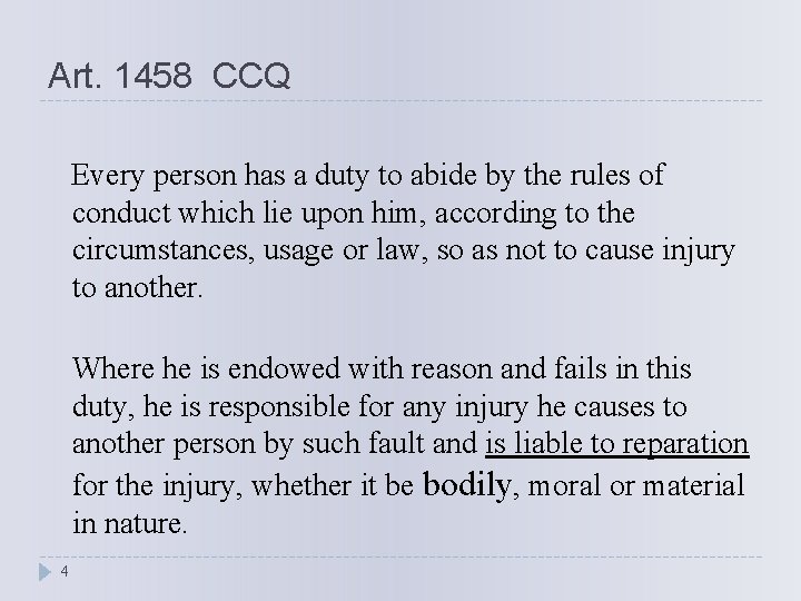 Art. 1458 CCQ Every person has a duty to abide by the rules of