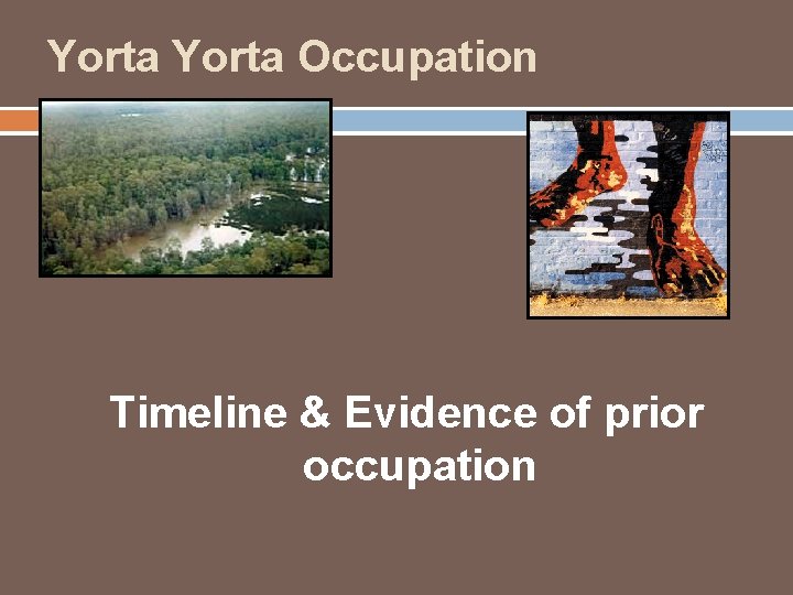 Yorta Occupation Timeline & Evidence of prior occupation Yorta Occupation Timeline & Evidence of prior occupation
