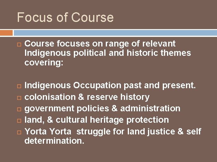 Focus of Course Course focuses on range of relevant Indigenous political and historic themes Focus of Course Course focuses on range of relevant Indigenous political and historic themes