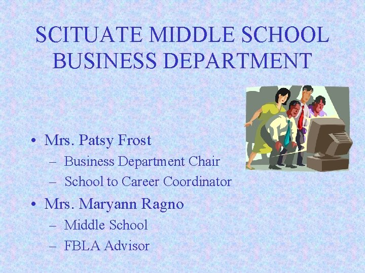SCITUATE MIDDLE SCHOOL BUSINESS DEPARTMENT • Mrs. Patsy Frost – Business Department Chair –