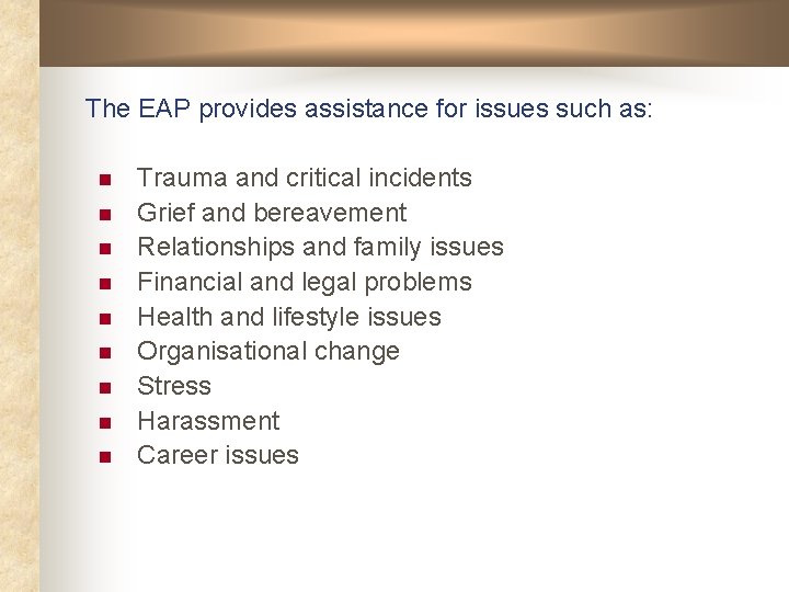 The EAP provides assistance for issues such as: n n n n n Trauma The EAP provides assistance for issues such as: n n n n n Trauma