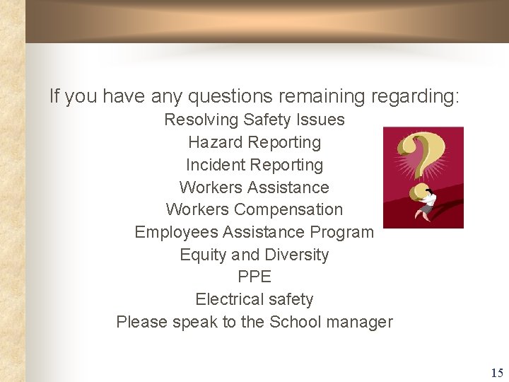 If you have any questions remaining regarding: Resolving Safety Issues Hazard Reporting Incident Reporting If you have any questions remaining regarding: Resolving Safety Issues Hazard Reporting Incident Reporting
