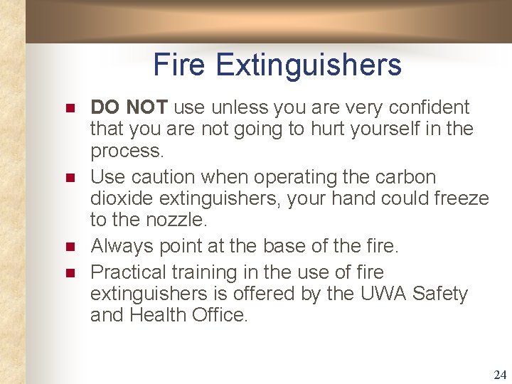 Fire Extinguishers n n DO NOT use unless you are very confident that you Fire Extinguishers n n DO NOT use unless you are very confident that you