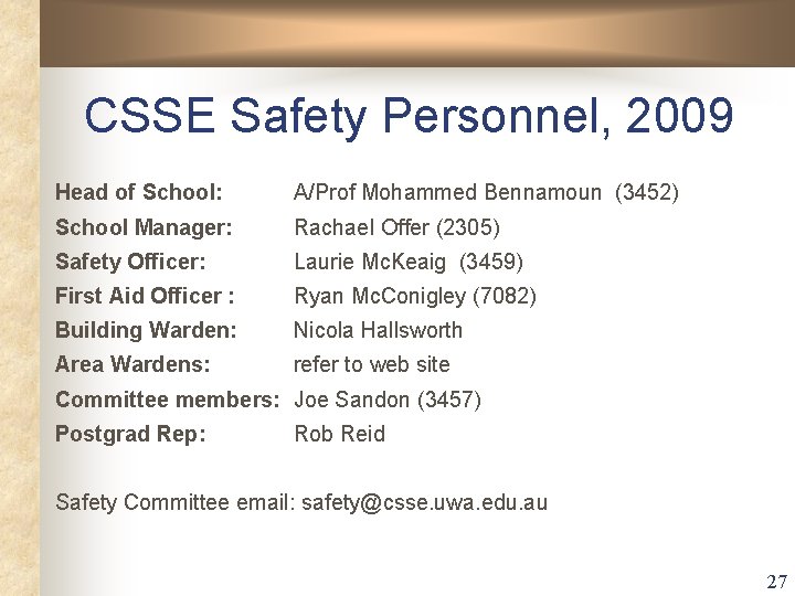 CSSE Safety Personnel, 2009 Head of School: A/Prof Mohammed Bennamoun (3452) School Manager: Rachael CSSE Safety Personnel, 2009 Head of School: A/Prof Mohammed Bennamoun (3452) School Manager: Rachael