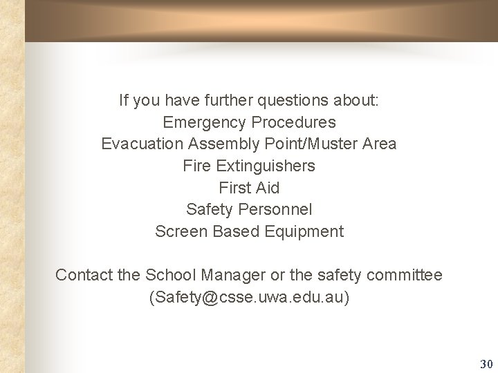 If you have further questions about: Emergency Procedures Evacuation Assembly Point/Muster Area Fire Extinguishers If you have further questions about: Emergency Procedures Evacuation Assembly Point/Muster Area Fire Extinguishers
