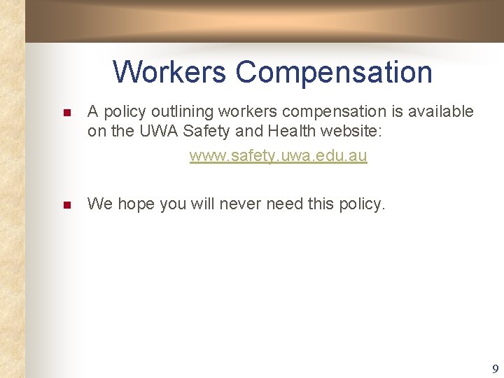 Workers Compensation n A policy outlining workers compensation is available on the UWA Safety Workers Compensation n A policy outlining workers compensation is available on the UWA Safety