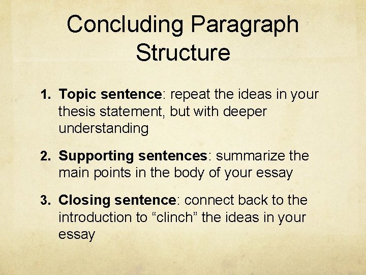 Concluding Paragraph Structure 1. Topic sentence: repeat the ideas in your thesis statement, but