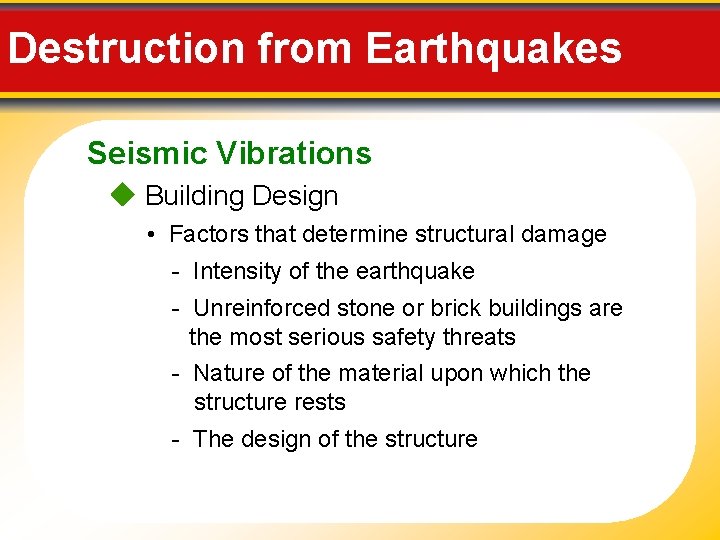 Destruction from Earthquakes Seismic Vibrations Building Design • Factors that determine structural damage -