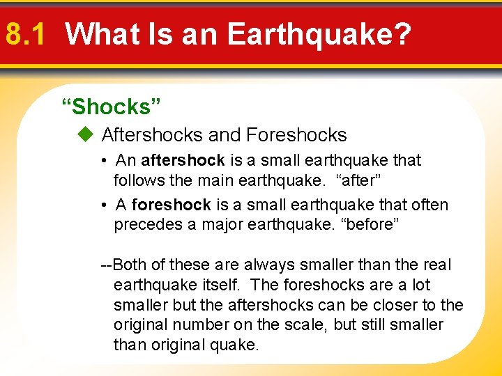 8. 1 What Is an Earthquake? “Shocks” Aftershocks and Foreshocks • An aftershock is