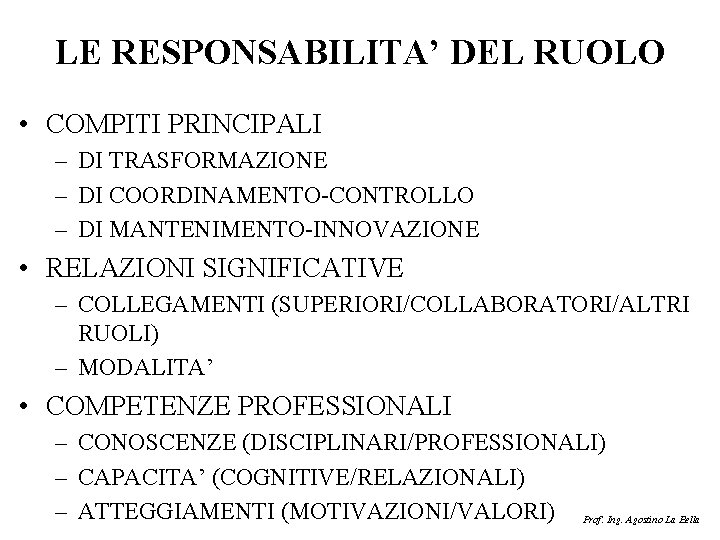 LE RESPONSABILITA’ DEL RUOLO • COMPITI PRINCIPALI – DI TRASFORMAZIONE – DI COORDINAMENTO-CONTROLLO –