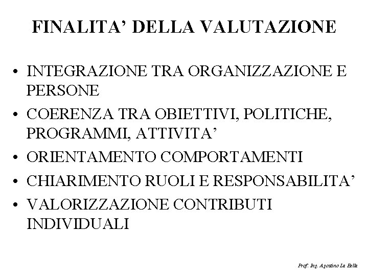 FINALITA’ DELLA VALUTAZIONE • INTEGRAZIONE TRA ORGANIZZAZIONE E PERSONE • COERENZA TRA OBIETTIVI, POLITICHE,