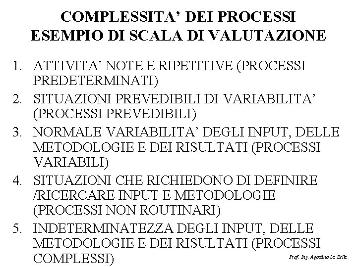 COMPLESSITA’ DEI PROCESSI ESEMPIO DI SCALA DI VALUTAZIONE 1. ATTIVITA’ NOTE E RIPETITIVE (PROCESSI