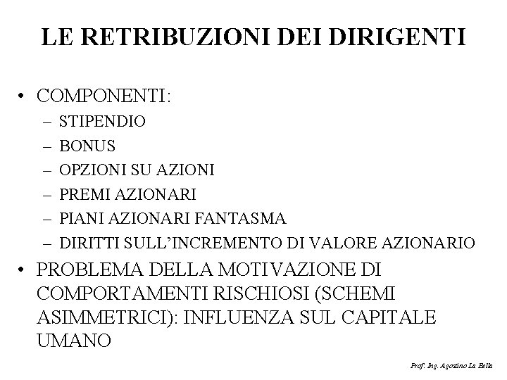 LE RETRIBUZIONI DEI DIRIGENTI • COMPONENTI: – – – STIPENDIO BONUS OPZIONI SU AZIONI