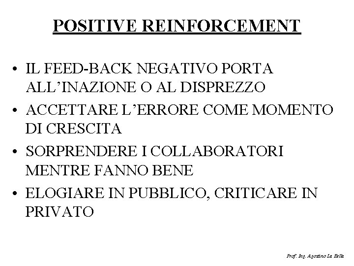 POSITIVE REINFORCEMENT • IL FEED-BACK NEGATIVO PORTA ALL’INAZIONE O AL DISPREZZO • ACCETTARE L’ERRORE