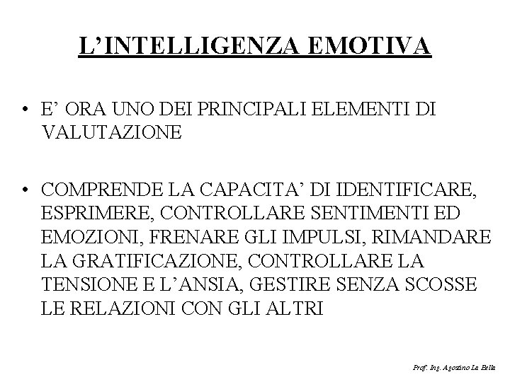 L’INTELLIGENZA EMOTIVA • E’ ORA UNO DEI PRINCIPALI ELEMENTI DI VALUTAZIONE • COMPRENDE LA