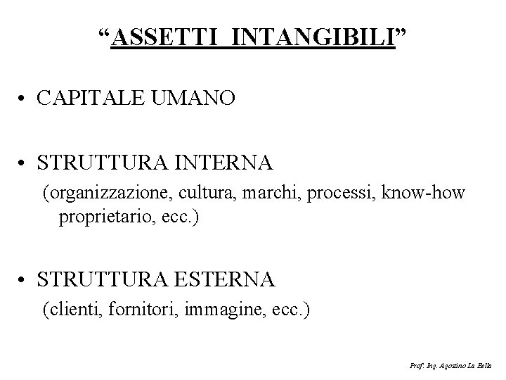 “ASSETTI INTANGIBILI” • CAPITALE UMANO • STRUTTURA INTERNA (organizzazione, cultura, marchi, processi, know-how proprietario,