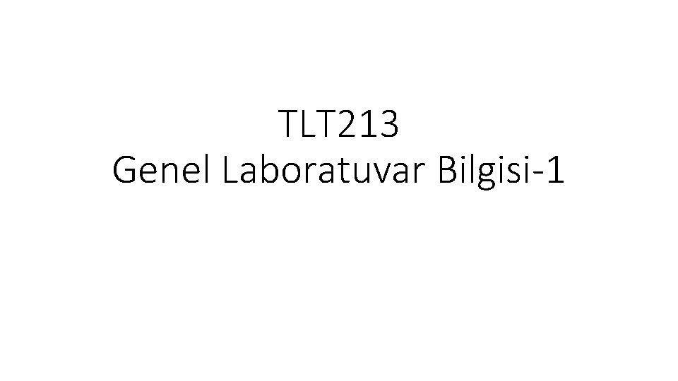 TLT 213 Genel Laboratuvar Bilgisi-1 