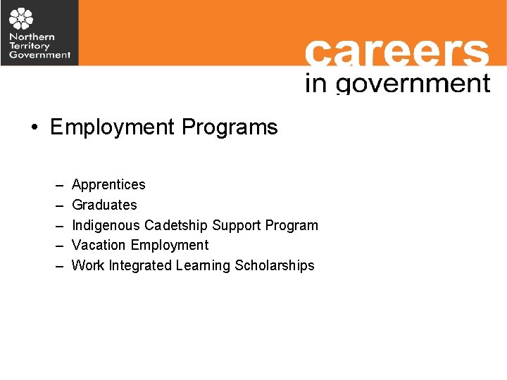  • Employment Programs – – – Apprentices Graduates Indigenous Cadetship Support Program Vacation