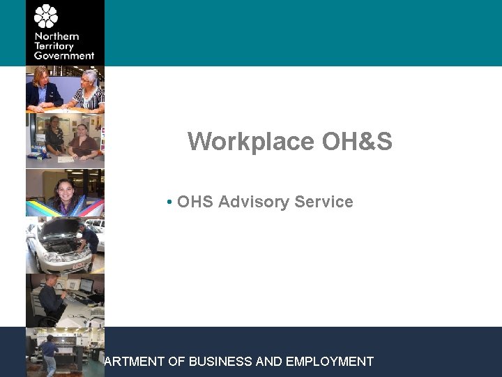 Workplace OH&S • OHS Advisory Service DEPARTMENT OF BUSINESS AND EMPLOYMENT 