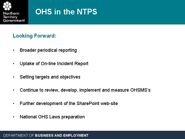 OHS in the NTPS Looking Forward: • Broader periodical reporting • Uptake of On-line