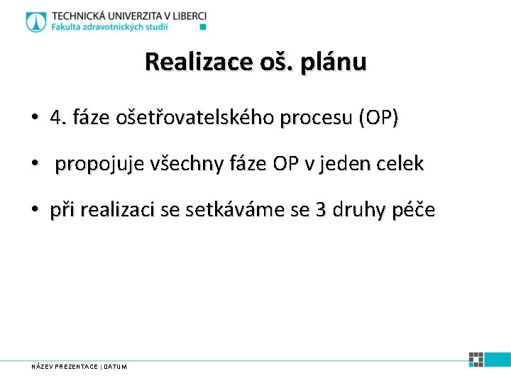 Realizace oš. plánu • 4. fáze ošetřovatelského procesu (OP) • propojuje všechny fáze OP