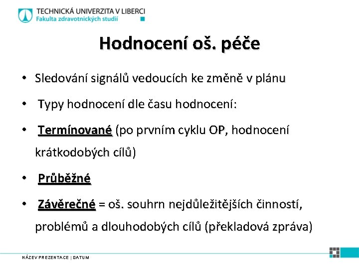 Hodnocení oš. péče • Sledování signálů vedoucích ke změně v plánu • Typy hodnocení