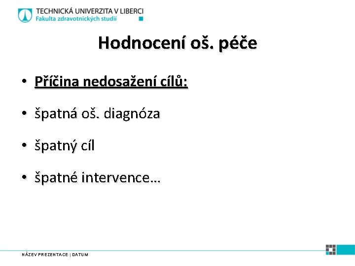 Hodnocení oš. péče • Příčina nedosažení cílů: • špatná oš. diagnóza • špatný cíl