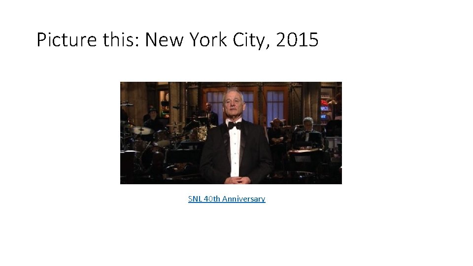 Picture this: New York City, 2015 SNL 40 th Anniversary 