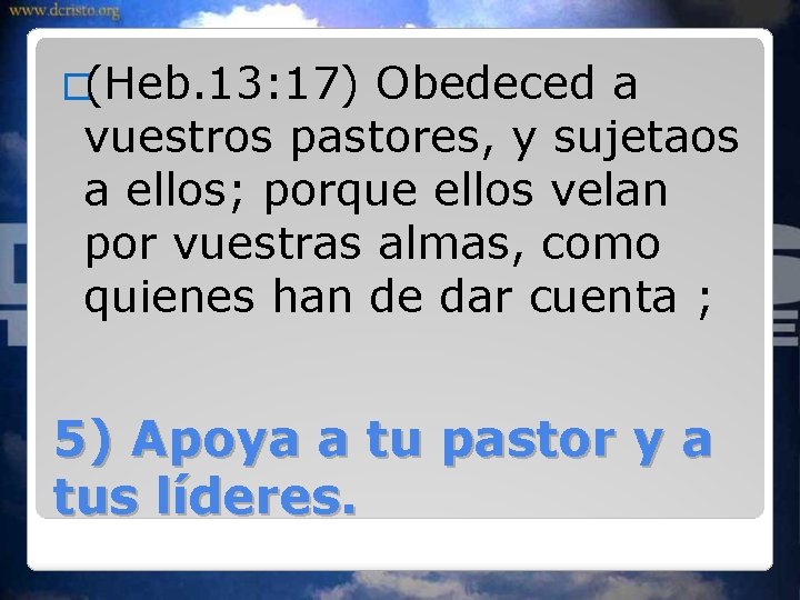 �(Heb. 13: 17) Obedeced a vuestros pastores, y sujetaos a ellos; porque ellos velan