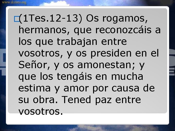 �(1 Tes. 12 -13) Os rogamos, hermanos, que reconozcáis a los que trabajan entre