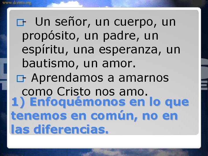 �- Un señor, un cuerpo, un propósito, un padre, un espíritu, una esperanza, un