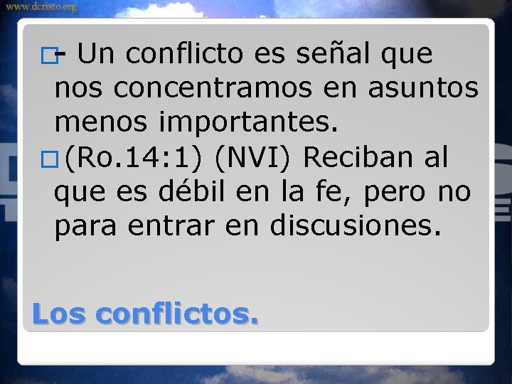 �- Un conflicto es señal que nos concentramos en asuntos menos importantes. � (Ro.