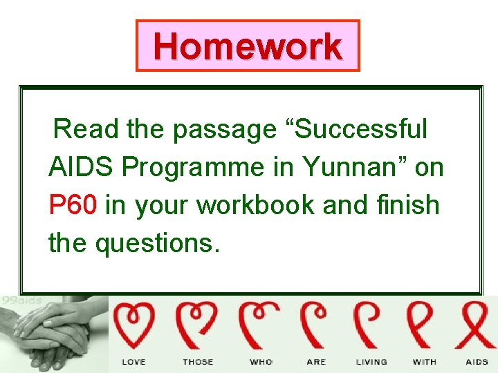 Homework Read the passage “Successful AIDS Programme in Yunnan” on P 60 in your