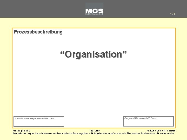 1/8 Prozessbeschreibung “Organisation” Autor Prozessmanager: Unterschrift, Datum Freigabe QMB: Unterschrift, Datum Änderungsstand: 0 10.