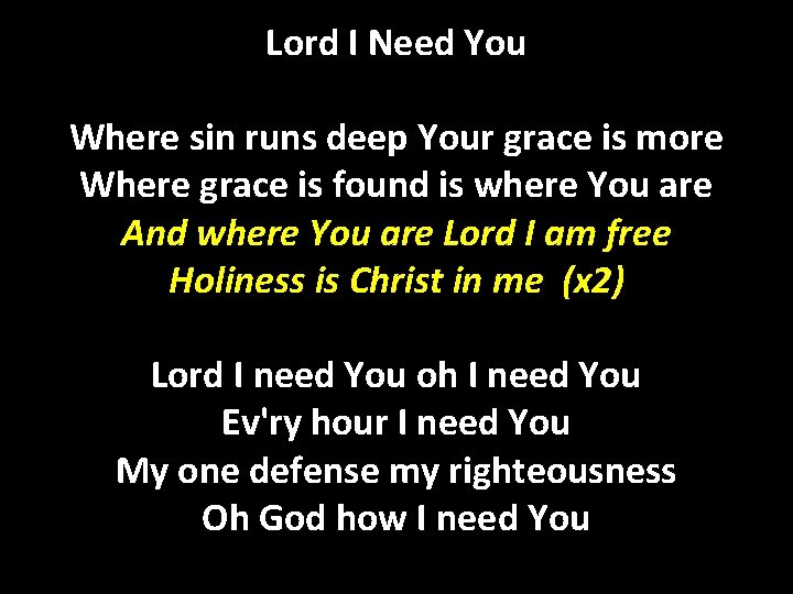 Lord I Need You Where sin runs deep Your grace is more Where grace