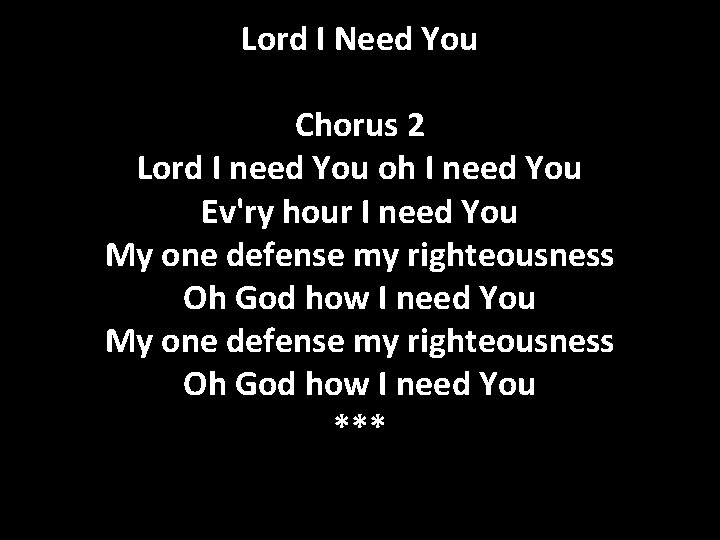 Lord I Need You Chorus 2 Lord I need You oh I need You
