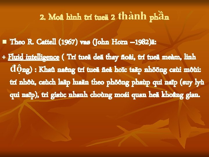 2. Moâ hình trí tueä 2 thành phần Theo R. Cattell (1967) vaø (John