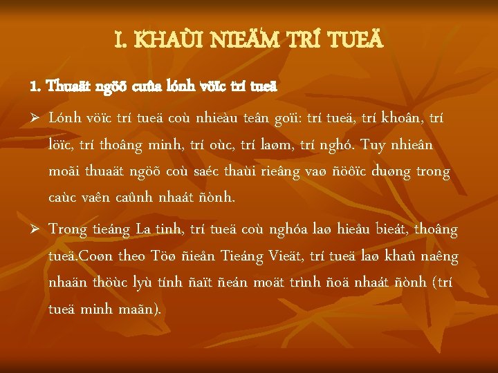 I. KHAÙI NIEÄM TRÍ TUEÄ 1. Thuaät ngöõ cuûa lónh vöïc trí tueä Ø I. KHAÙI NIEÄM TRÍ TUEÄ 1. Thuaät ngöõ cuûa lónh vöïc trí tueä Ø