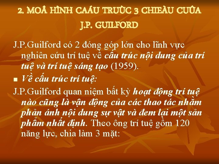 2. MO HÌNH CAÁU TRUÙC 3 CHIEÀU CUÛA J. P. GUILFORD J. P. Guilford